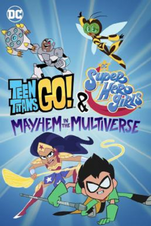 Teen Titans Go & DC Super Hero Girls Mayhem in the Multiverse (2022)
