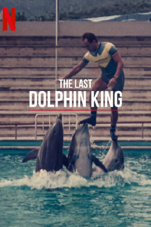 The Last Dolphin King (2022) ราชาโลมาคนสุดท้าย